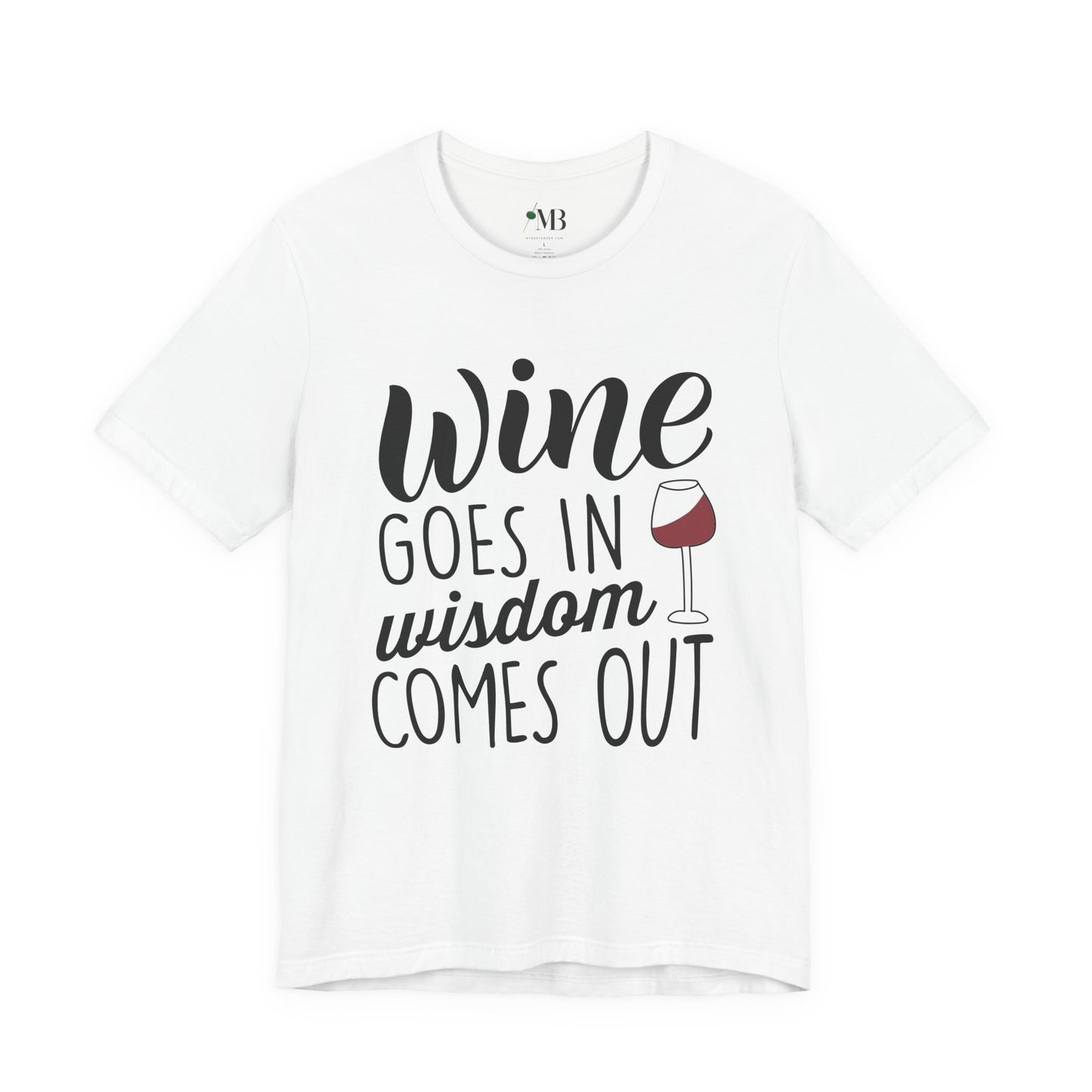 Wine Goes In, Wisdom Comes Out T-Shirt