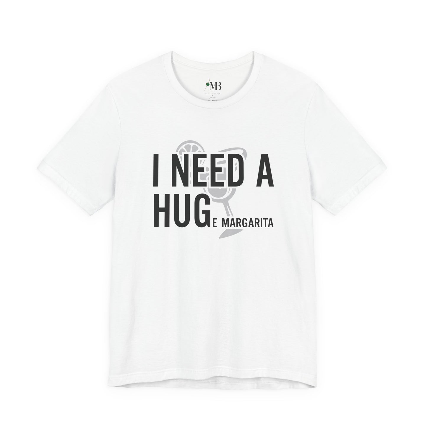 I NEED A HUGe margarita T-Shirt