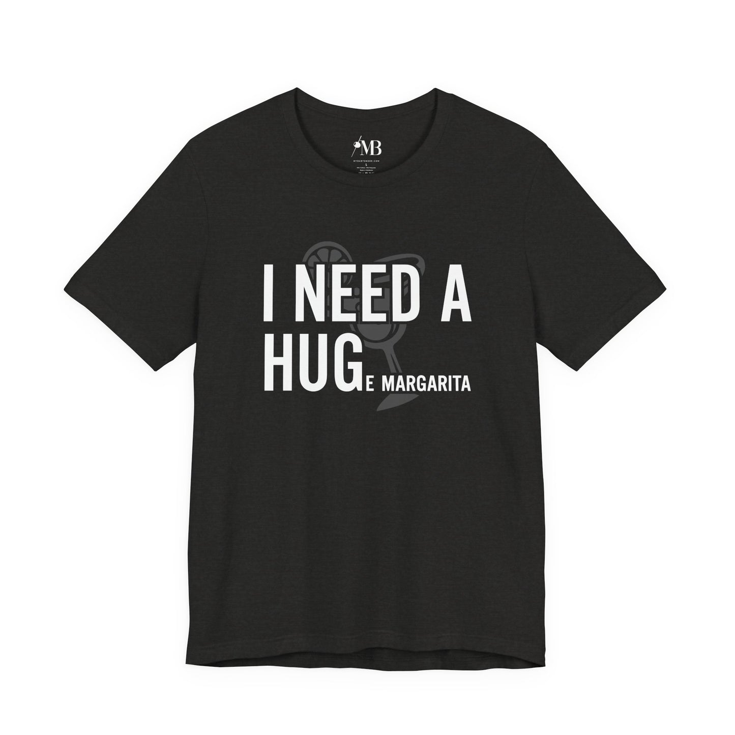 I NEED A HUGe margarita T-Shirt