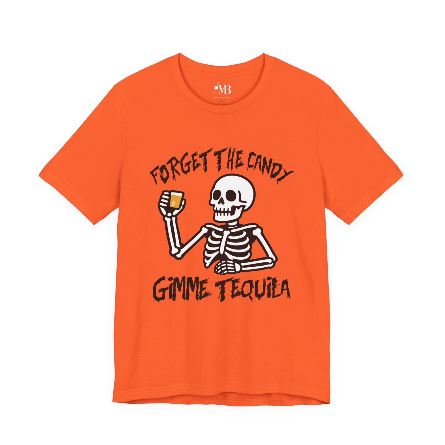 Forget The Candy, Gimme Tequila T-Shirt