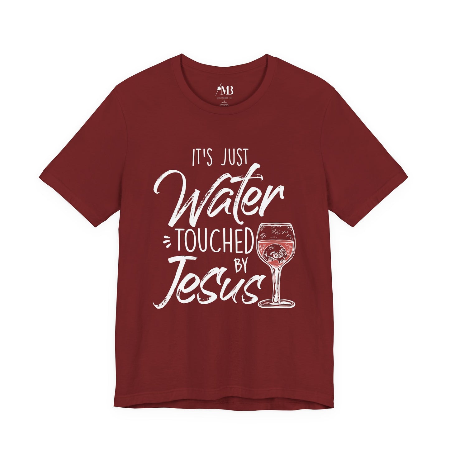 It's Just Water Touched By Jesus T-Shirt