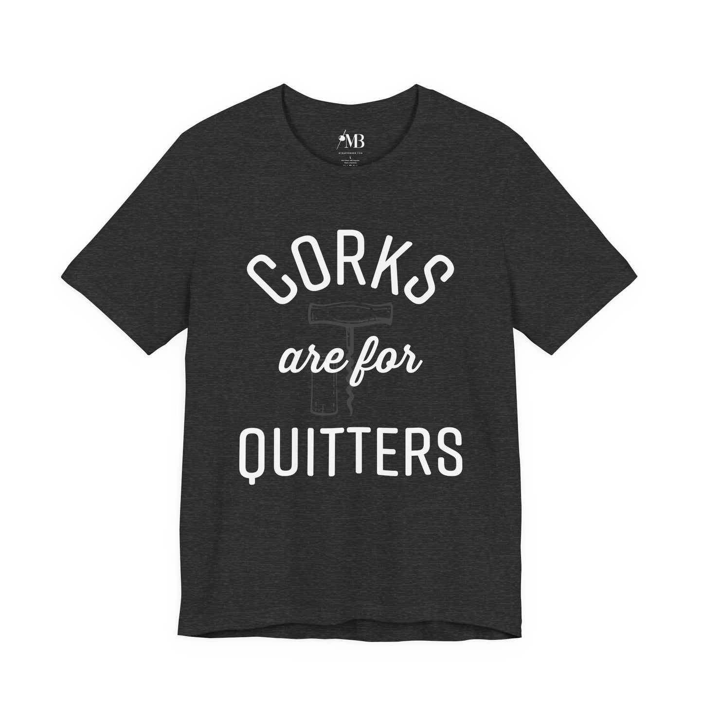 Corks Are For Quitters T-Shirt