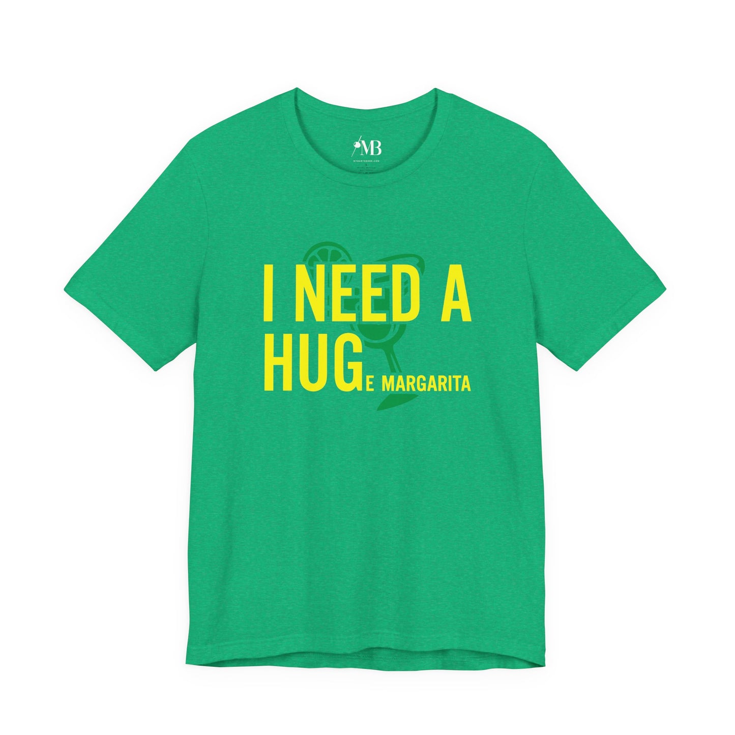I NEED A HUGe margarita T-Shirt