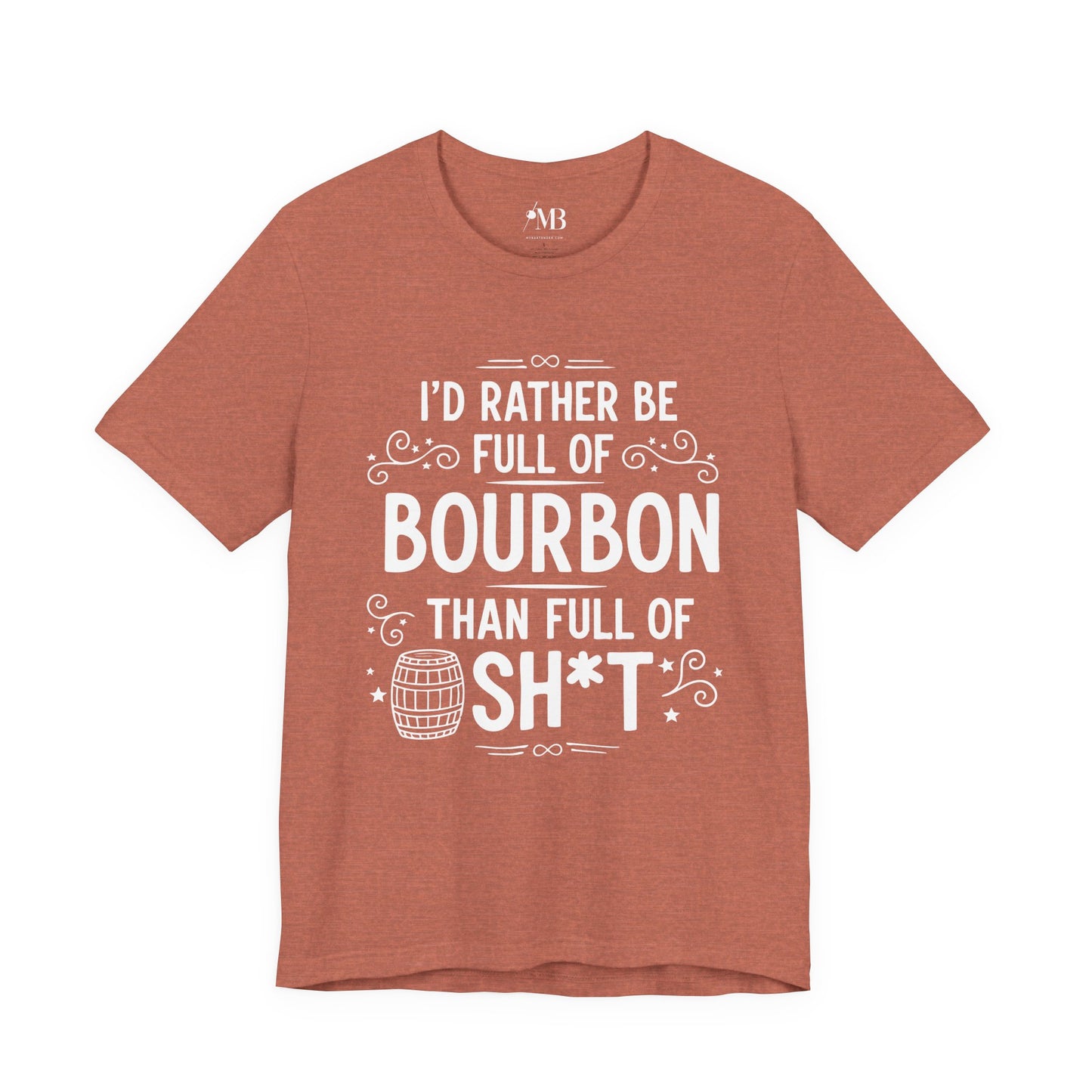 I'd Rather Be Full Of Bourbon Than Full Of Sh*t T-Shirt