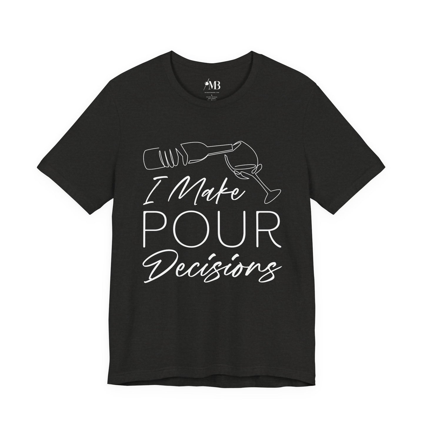 I Make Pour Decisions T-Shirt