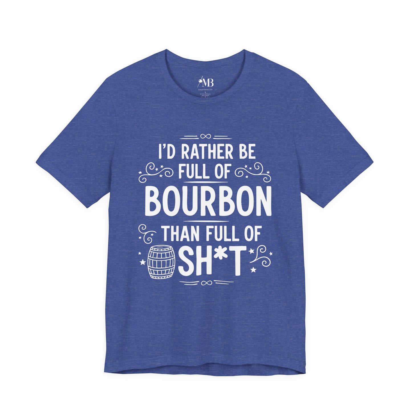 I'd Rather Be Full Of Bourbon Than Full Of Sh*t T-Shirt