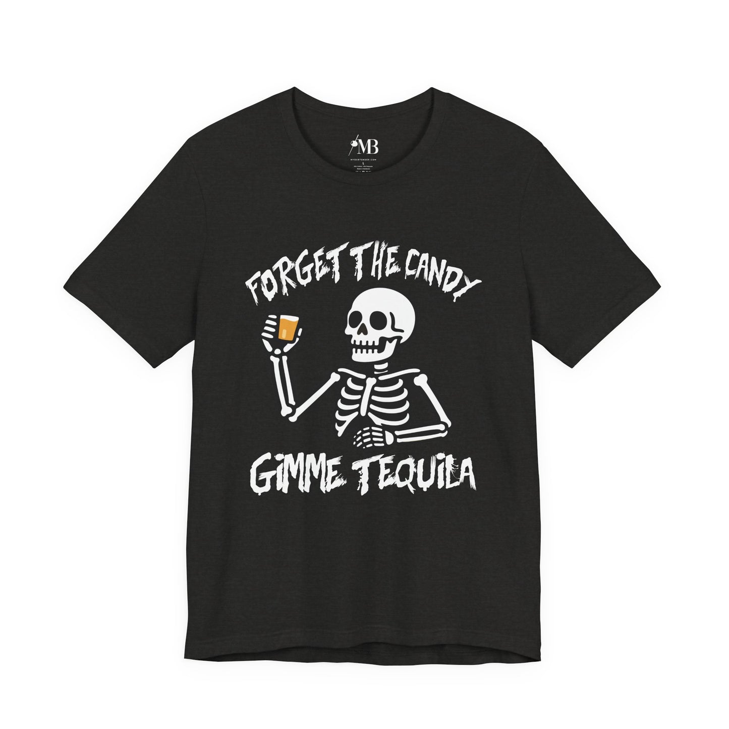 Forget The Candy, Gimme Tequila T-Shirt