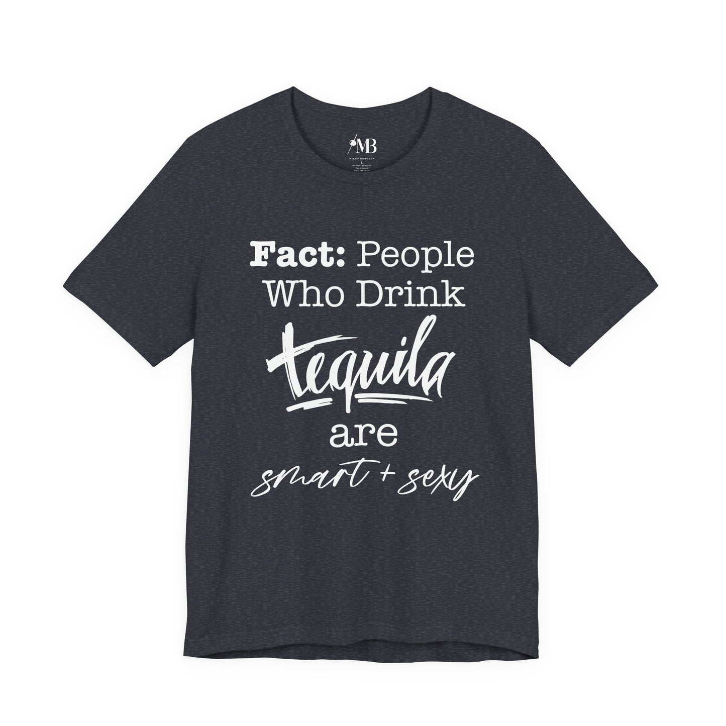 People Who Drink Tequila Are Smart + Sexy T- Shirt