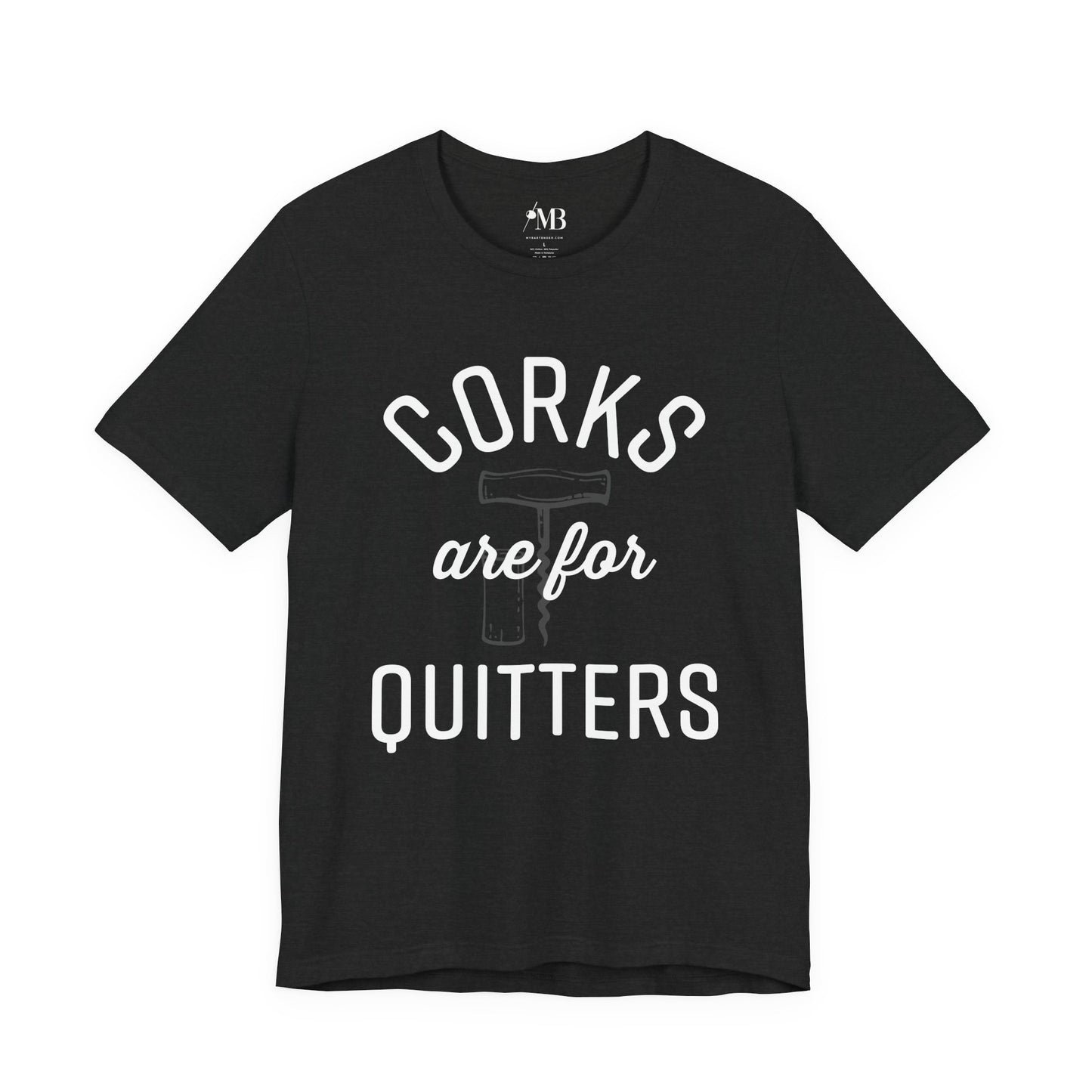 Corks Are For Quitters T-Shirt
