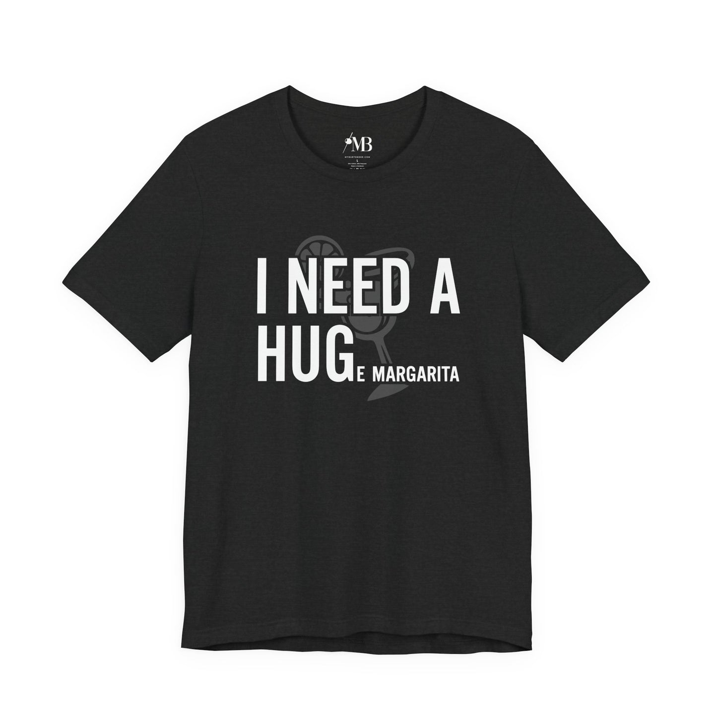 I NEED A HUGe margarita T-Shirt