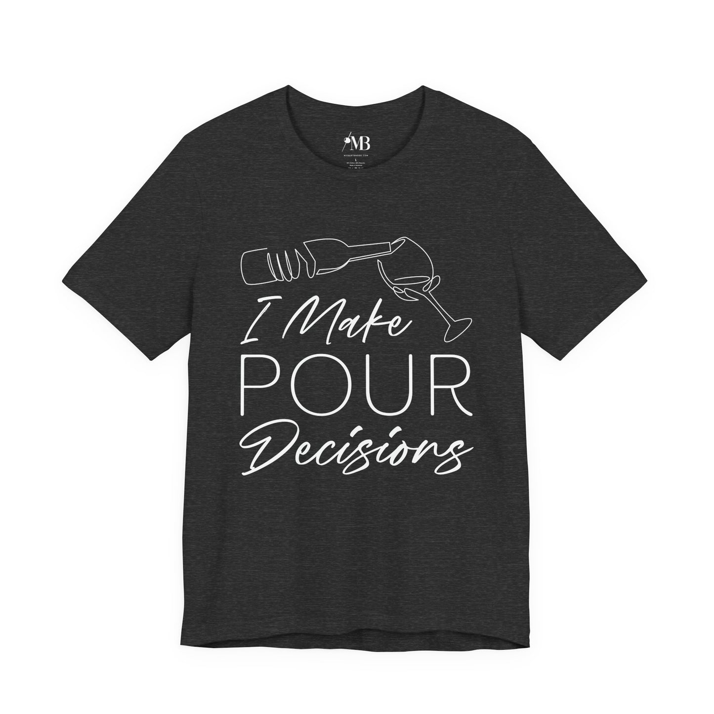 I Make Pour Decisions T-Shirt