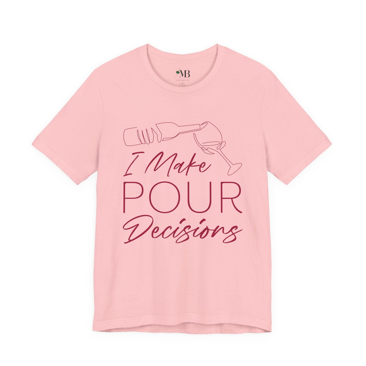 I Make Pour Decisions T-Shirt