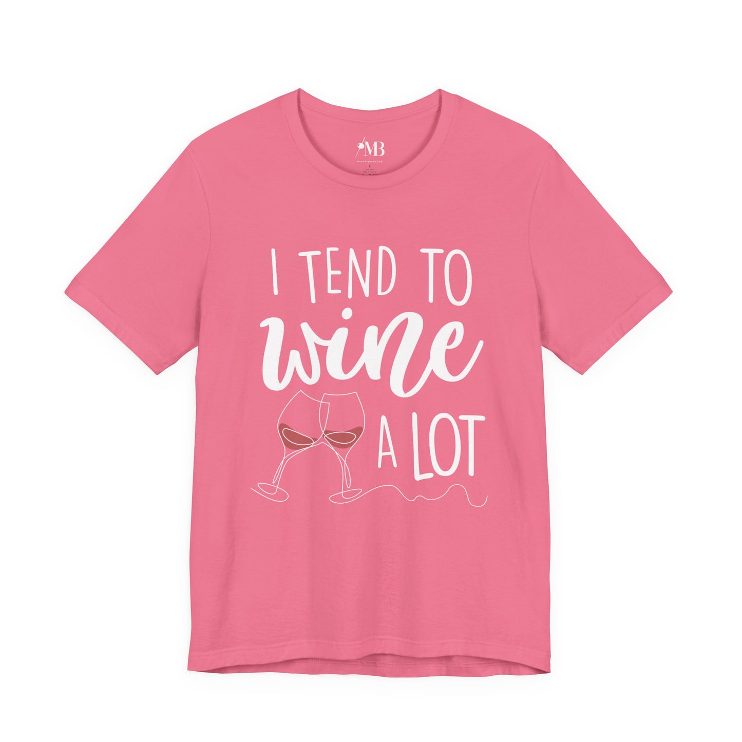 I Tend To Wine A Lot T-Shirt