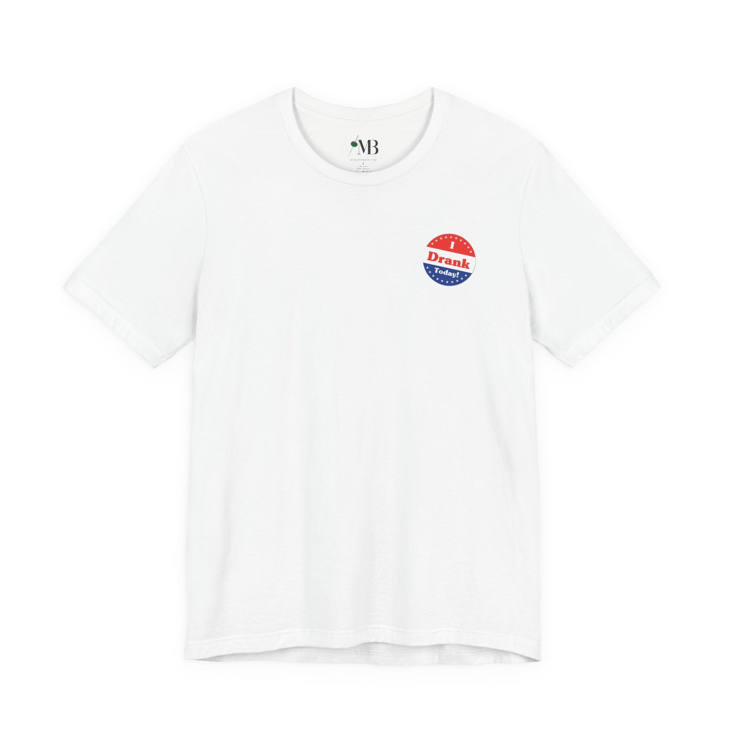I V̶o̶t̶e̶d̶ Drank Today! T-Shirt