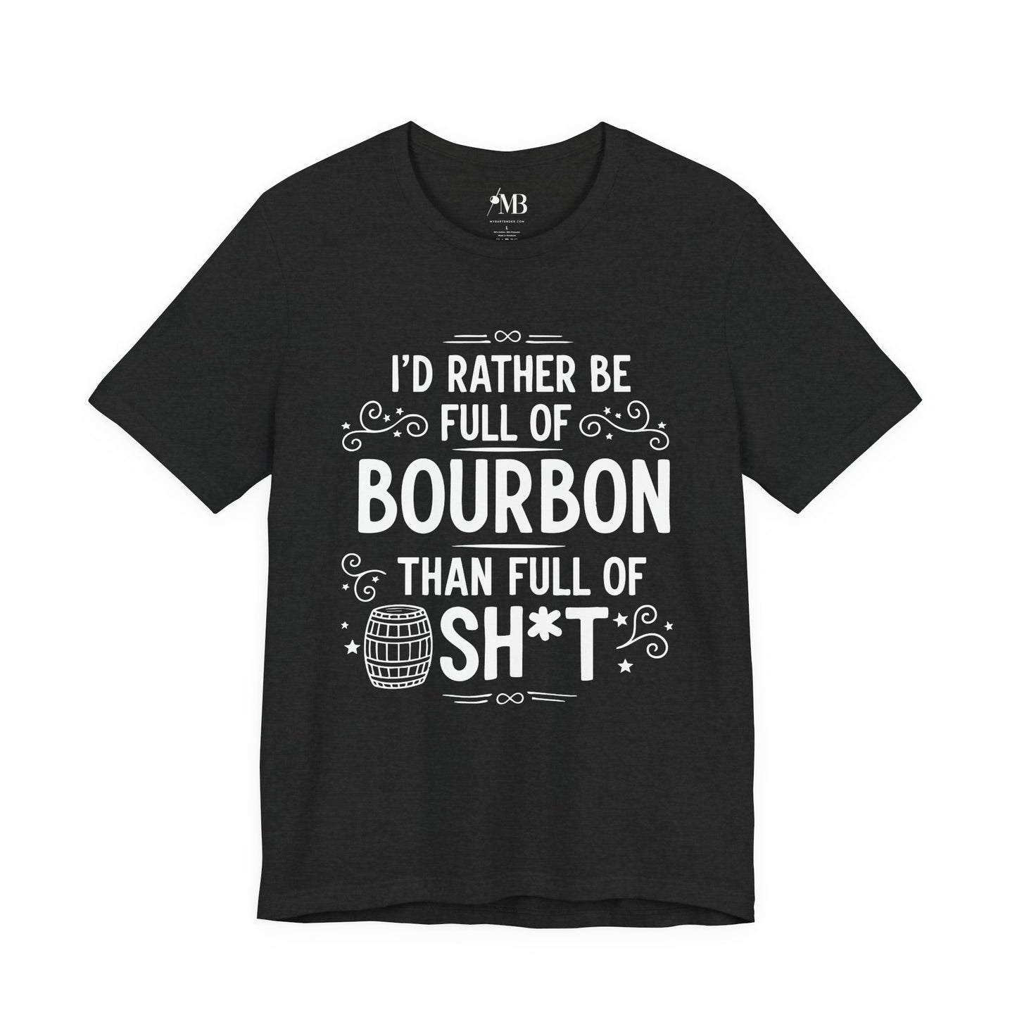 I'd Rather Be Full Of Bourbon Than Full Of Sh*t T-Shirt