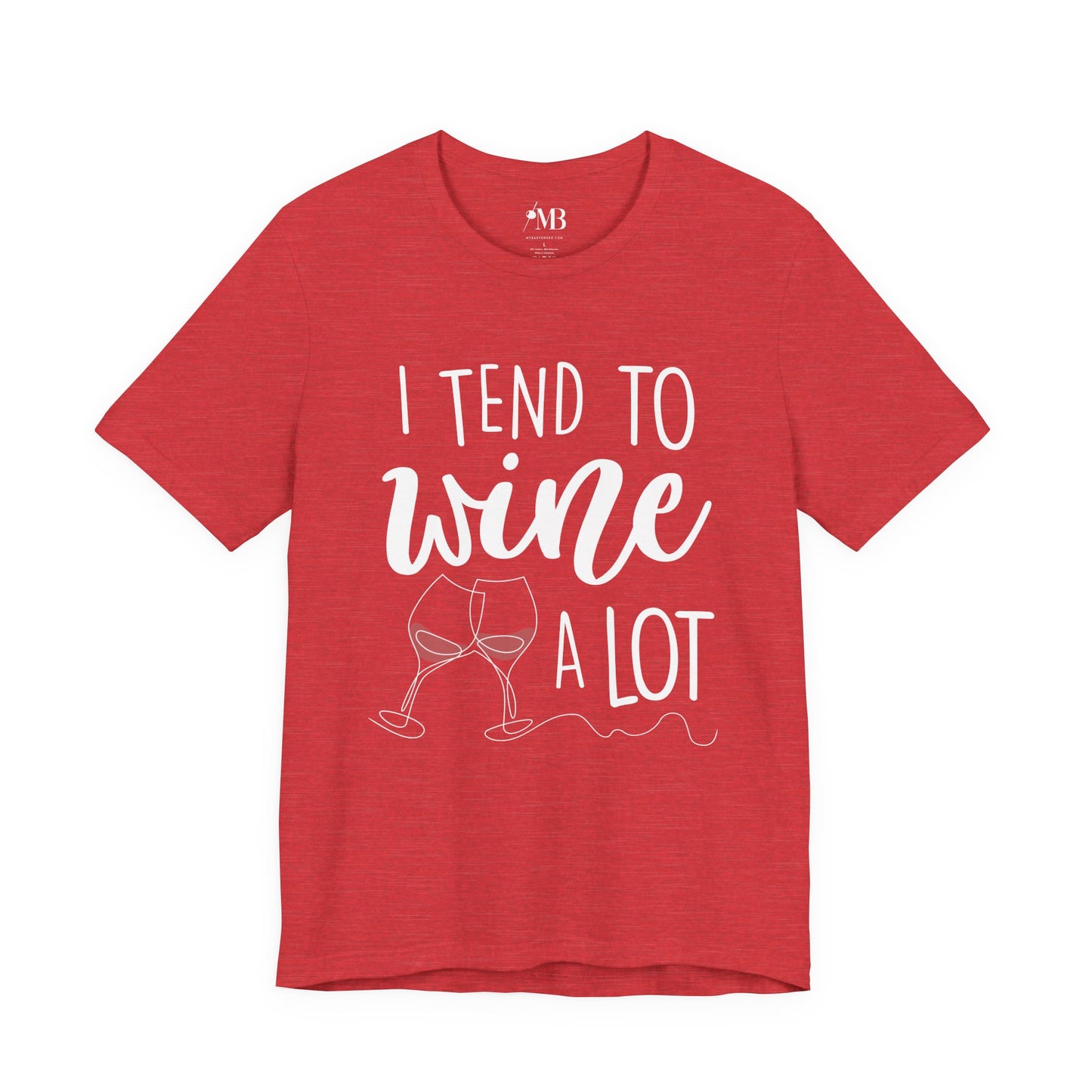 I Tend To Wine A Lot T-Shirt