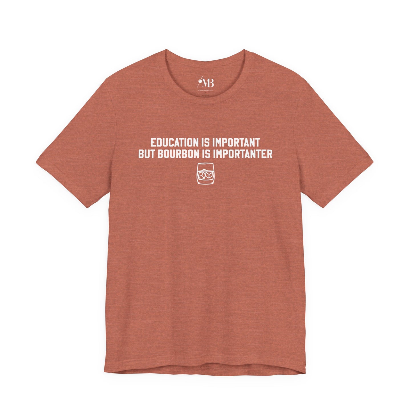 Education Is Important, Bourbon Is Importanter T-Shirt