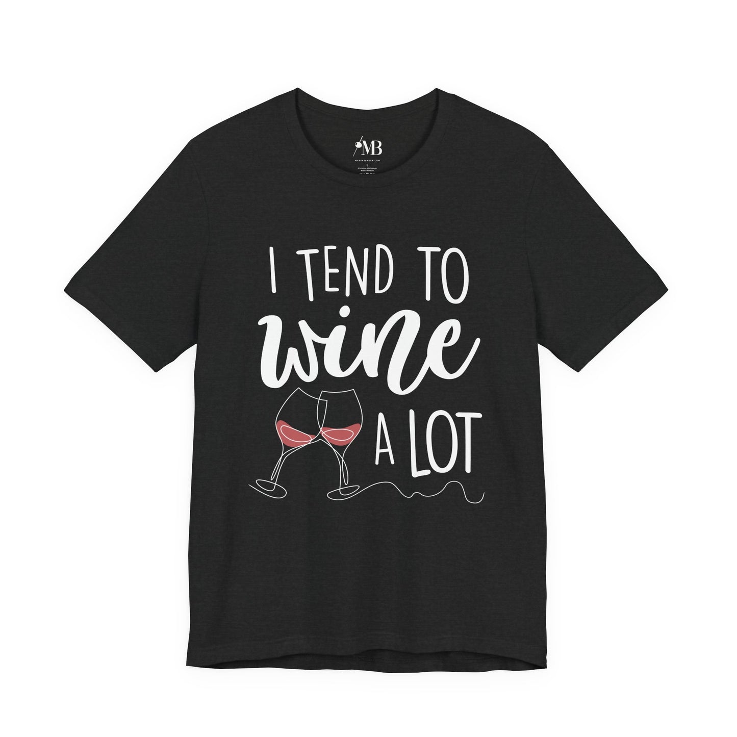 I Tend To Wine A Lot T-Shirt