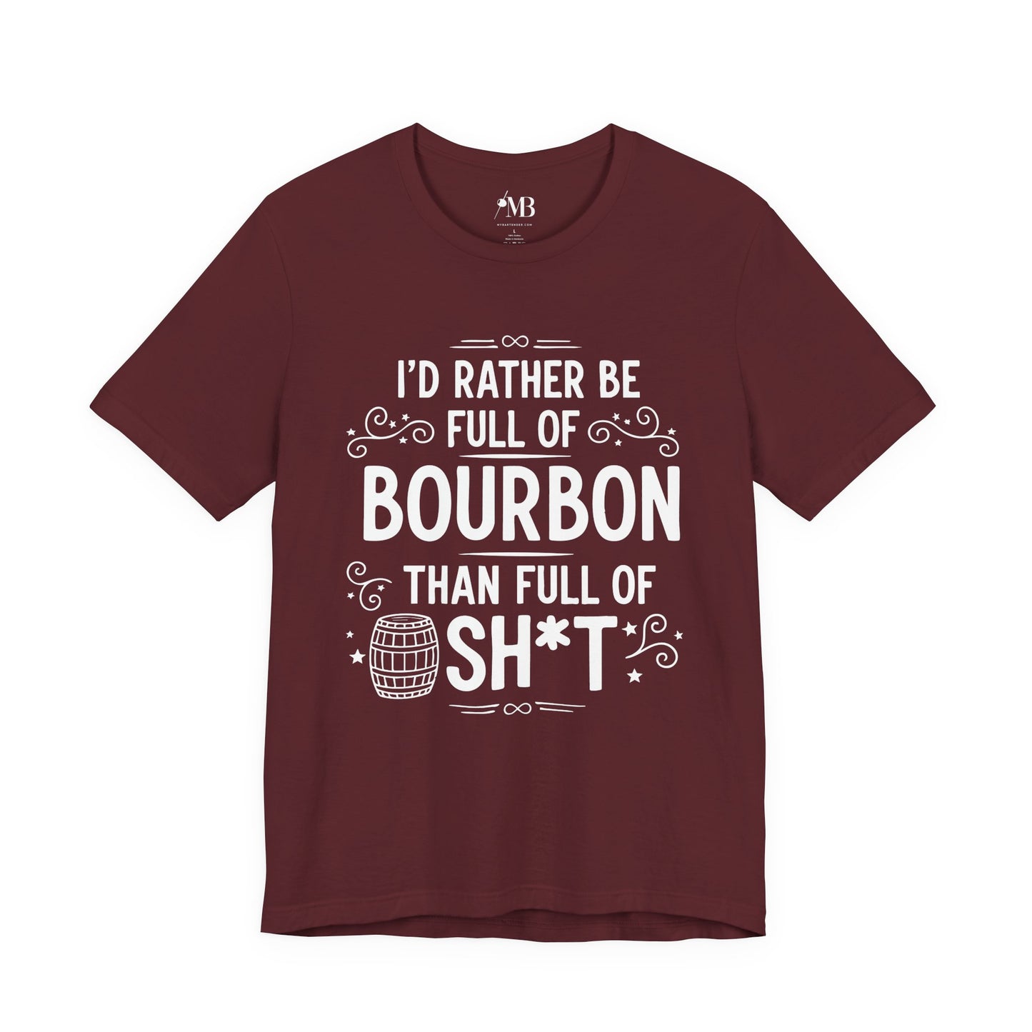 I'd Rather Be Full Of Bourbon Than Full Of Sh*t T-Shirt
