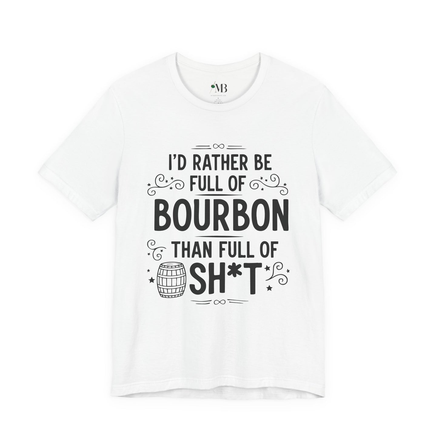I'd Rather Be Full Of Bourbon Than Full Of Sh*t T-Shirt