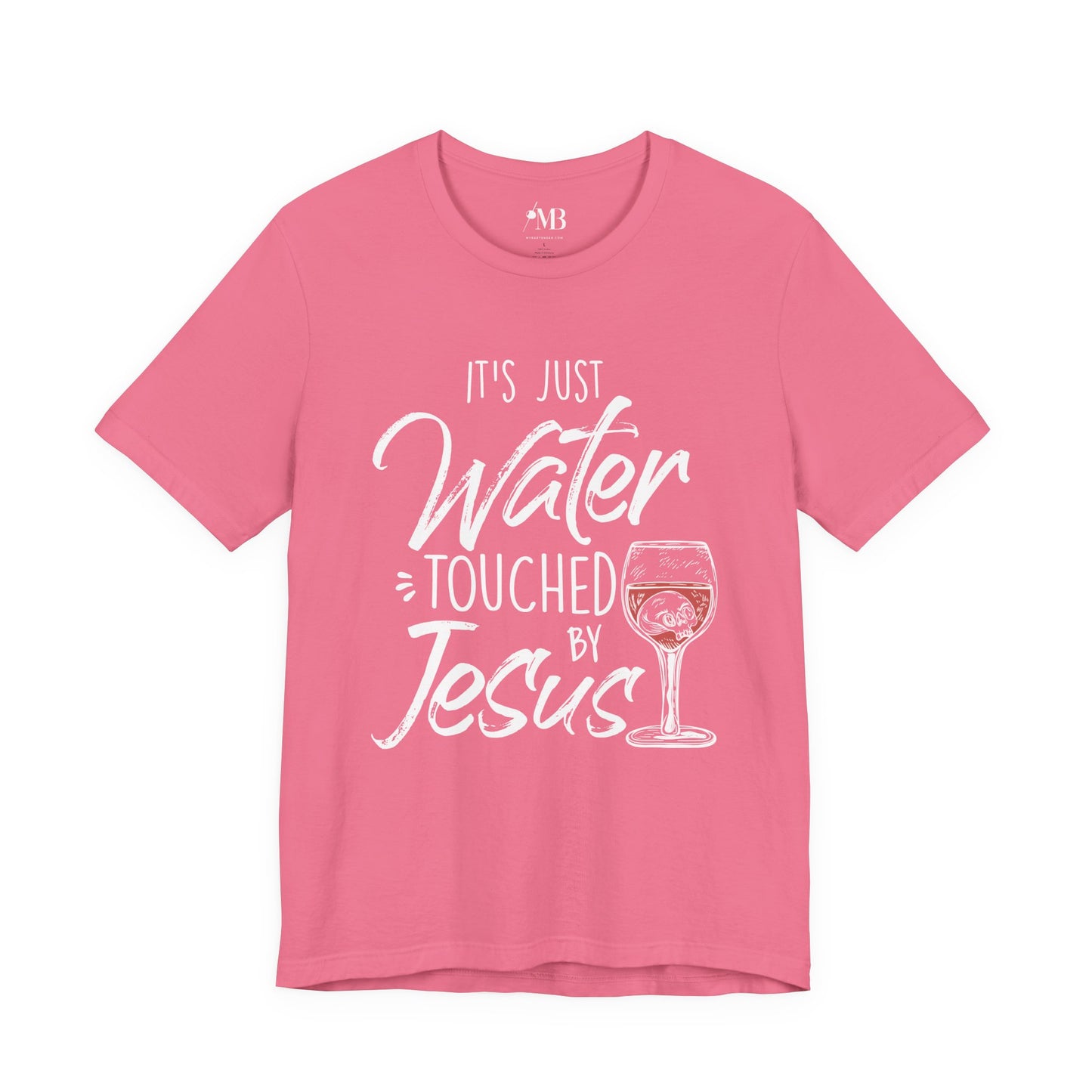 It's Just Water Touched By Jesus T-Shirt
