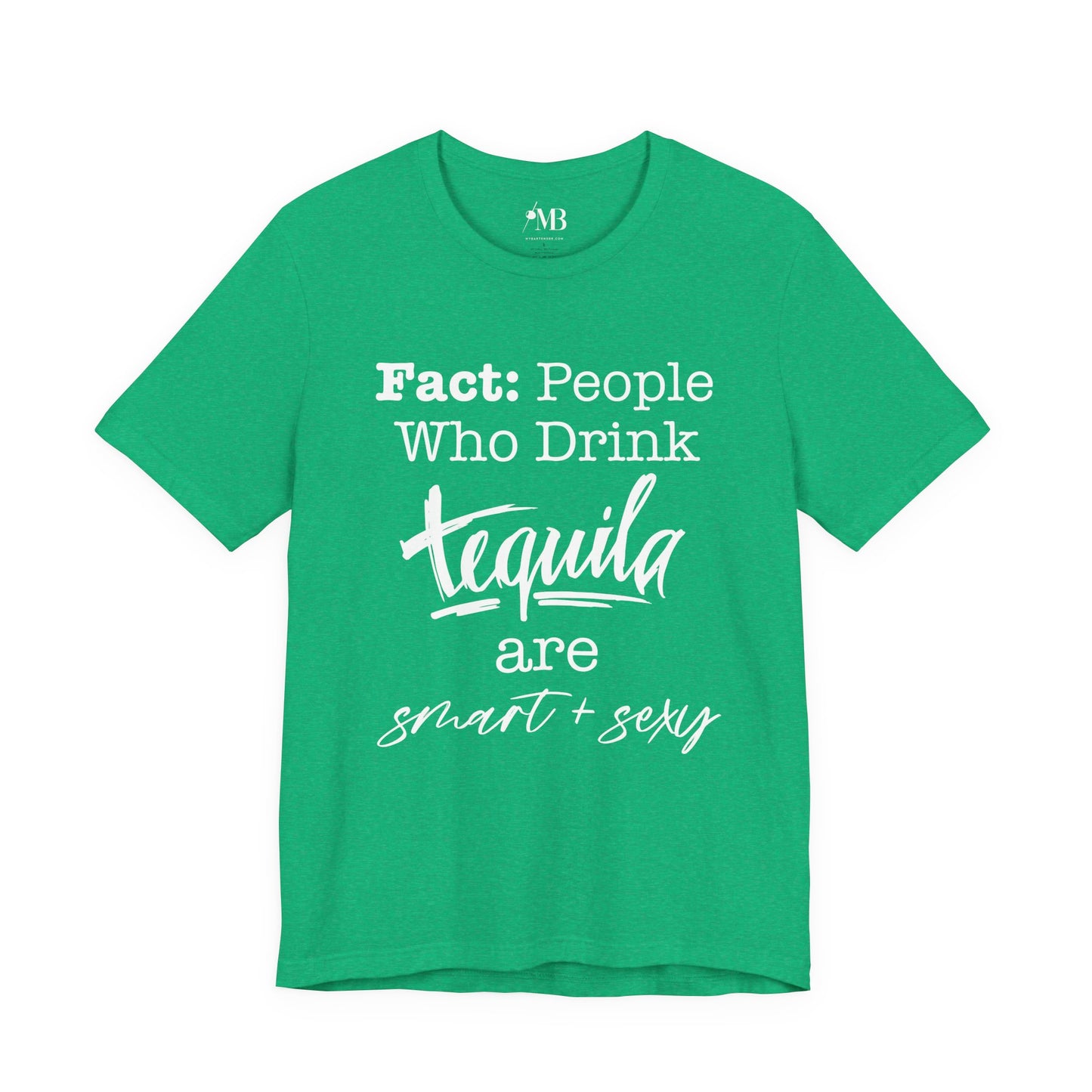 People Who Drink Tequila Are Smart + Sexy T- Shirt
