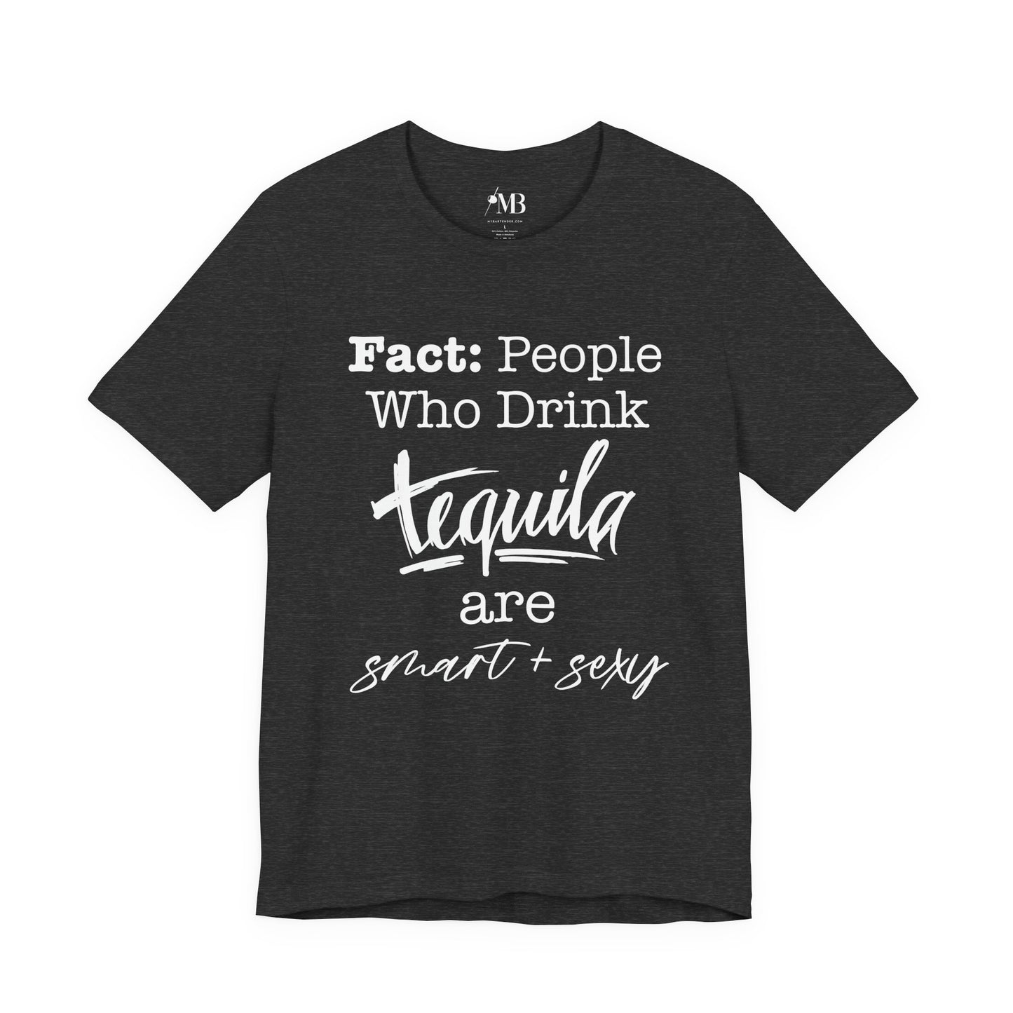 People Who Drink Tequila Are Smart + Sexy T- Shirt