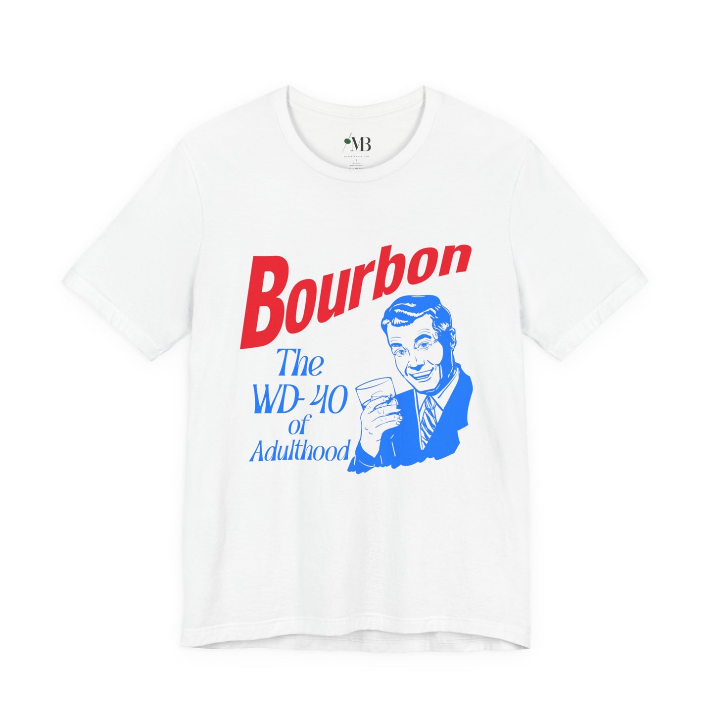 Bourbon , The WD-40 of Adulthood T-shirt