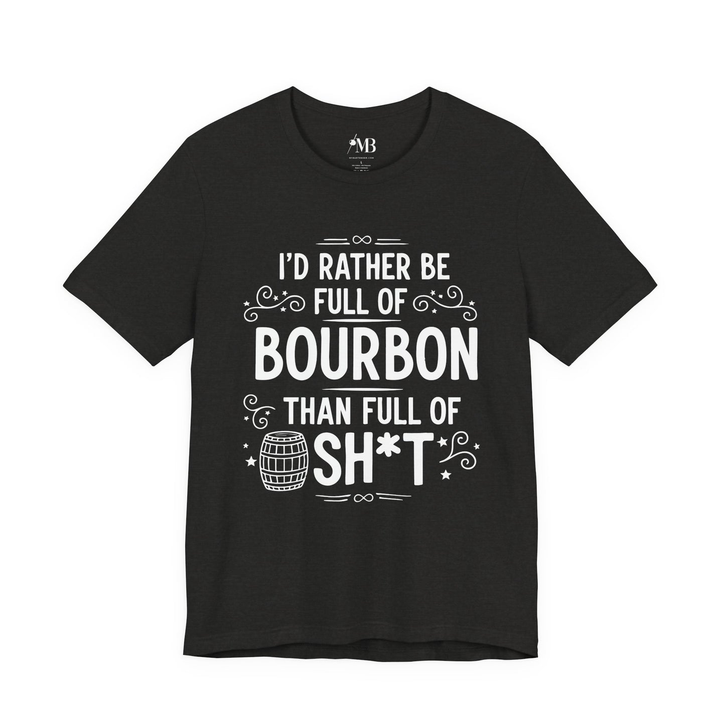 I'd Rather Be Full Of Bourbon Than Full Of Sh*t T-Shirt