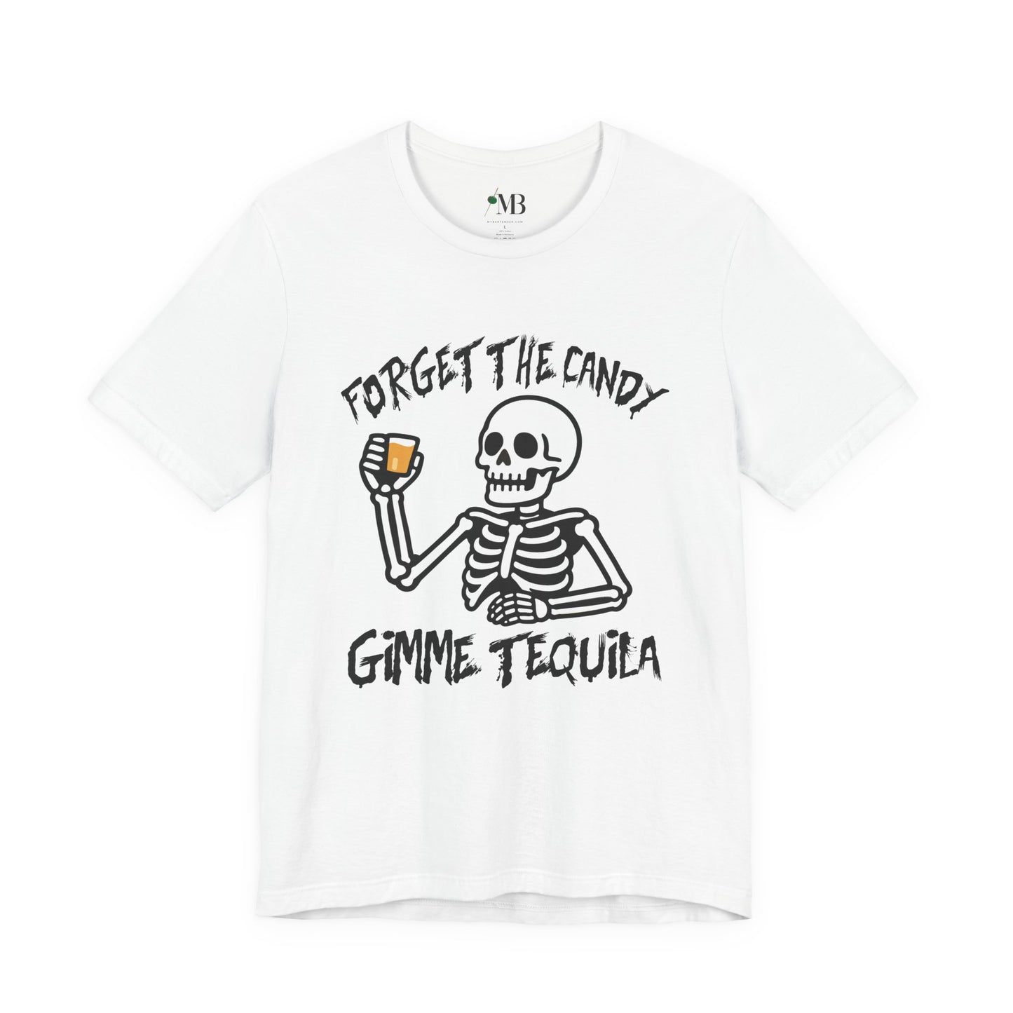 Forget The Candy, Gimme Tequila T-Shirt