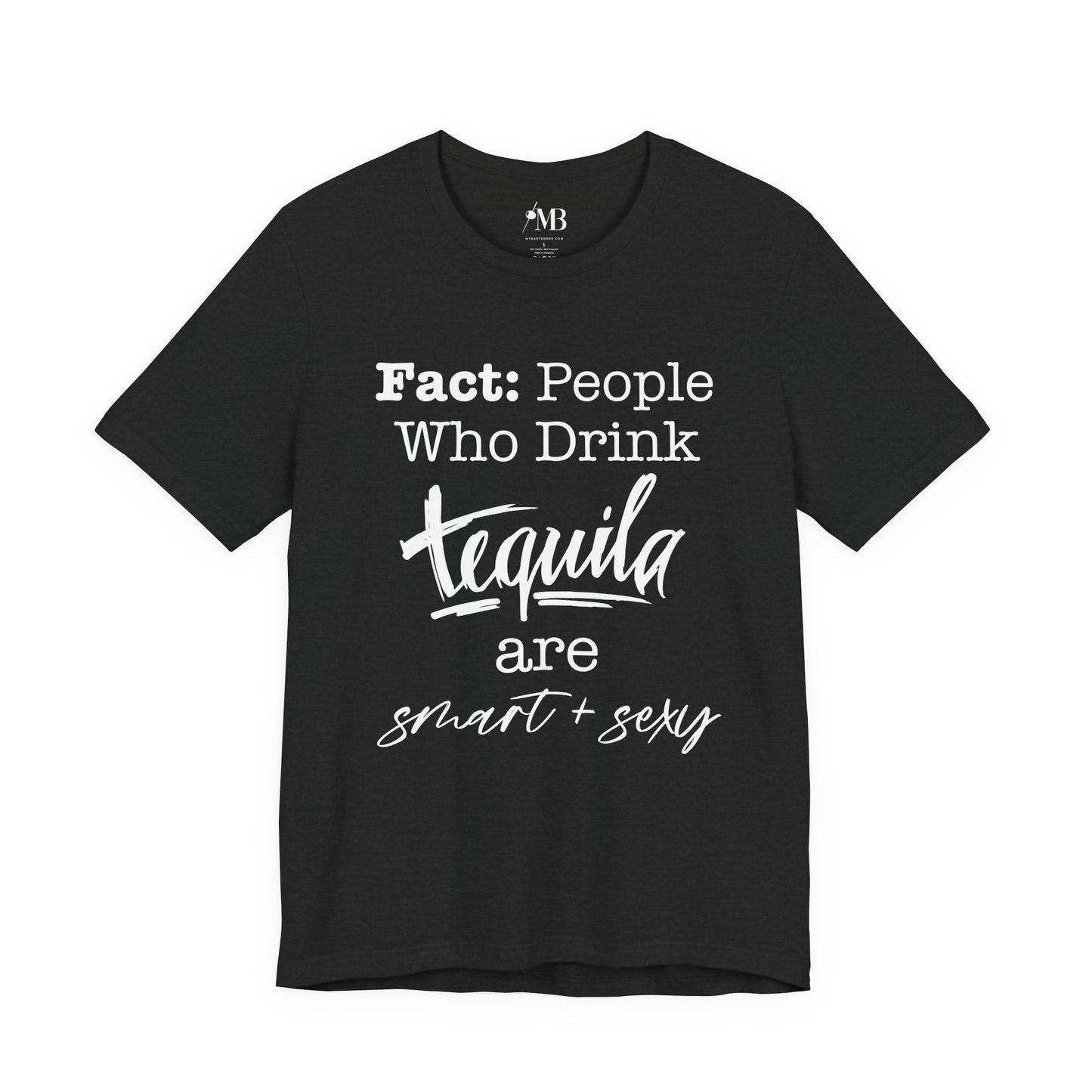 People Who Drink Tequila Are Smart + Sexy T- Shirt
