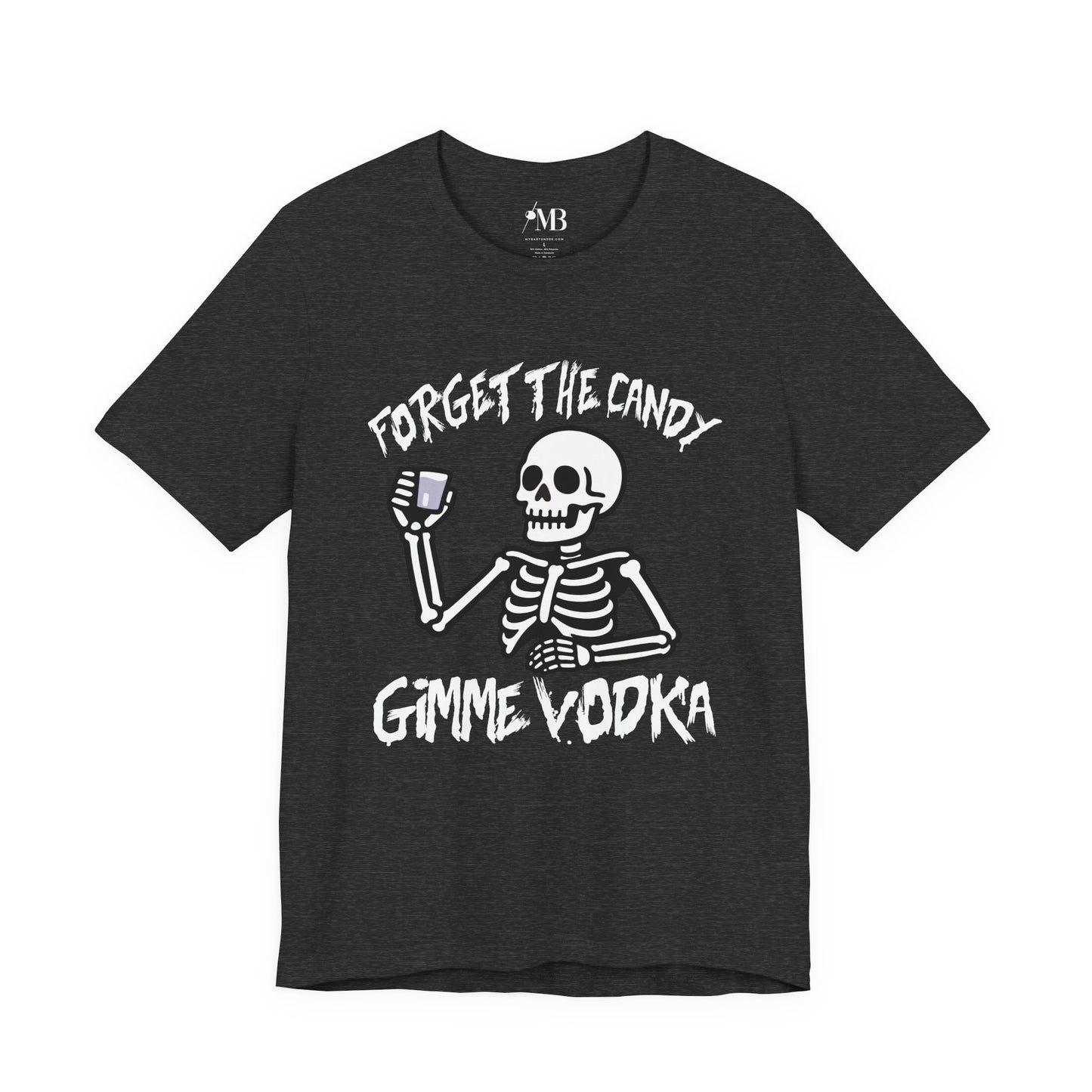 Forget The Candy, Gimme Vodka T-Shirt