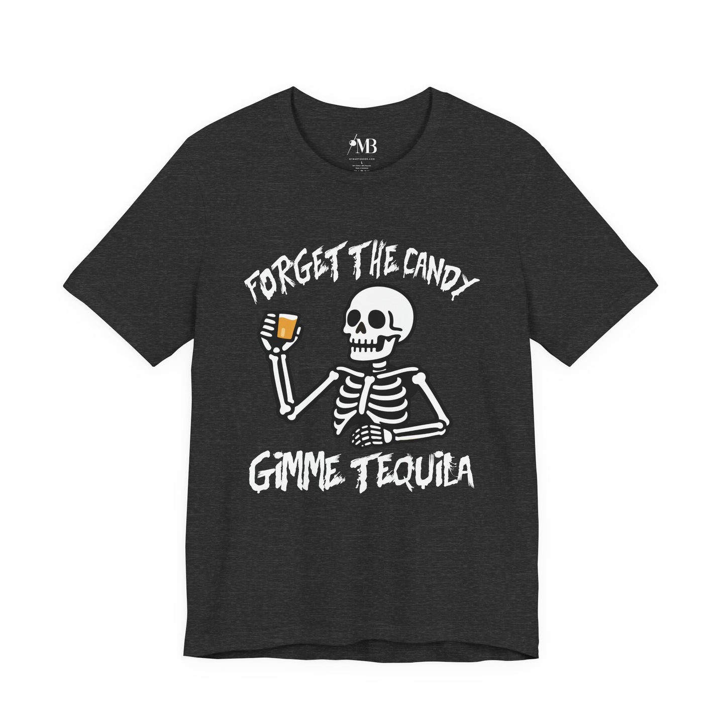 Forget The Candy, Gimme Tequila T-Shirt