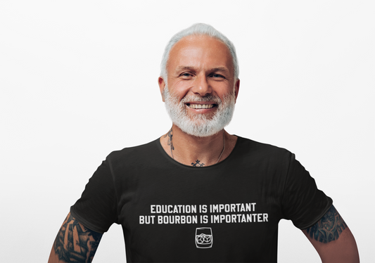 Education Is Important, Bourbon Is Importanter T-Shirt