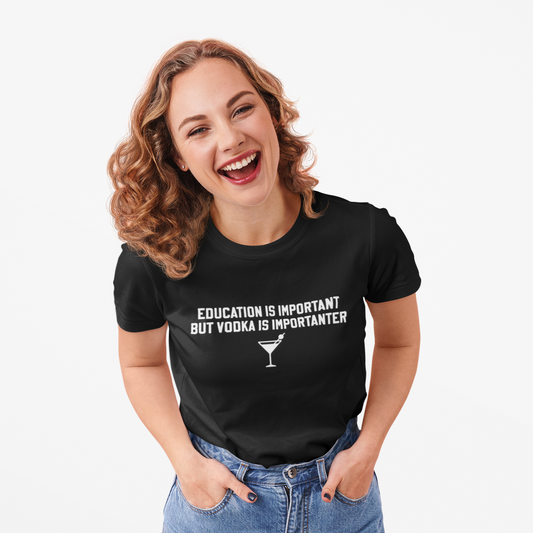 Education Is Important, Vodka Is Importanter T-Shirt