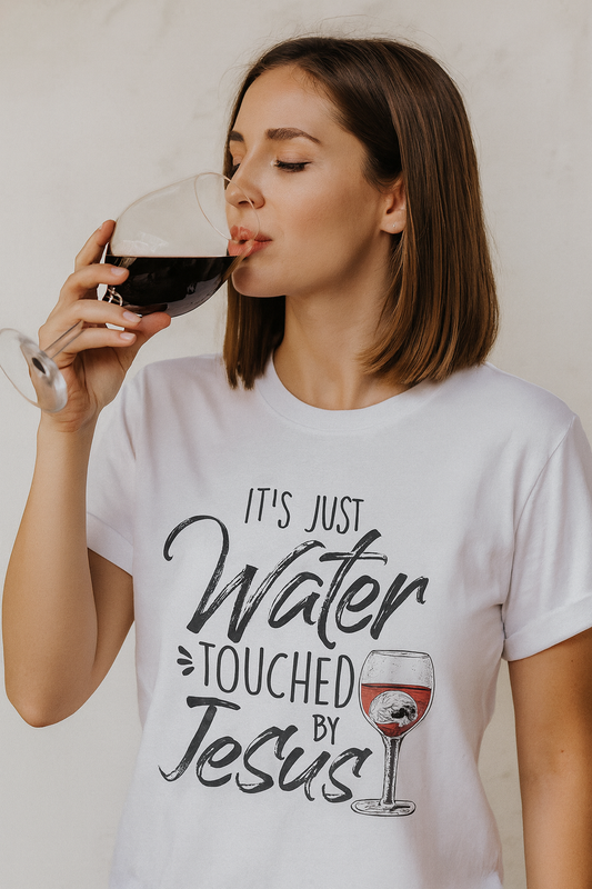 It's Just Water Touched By Jesus T-Shirt