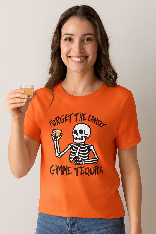 Forget The Candy, Gimme Tequila T-Shirt