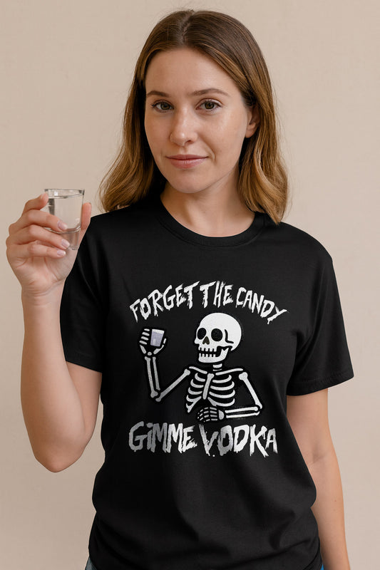 Forget The Candy, Gimme Vodka T-Shirt