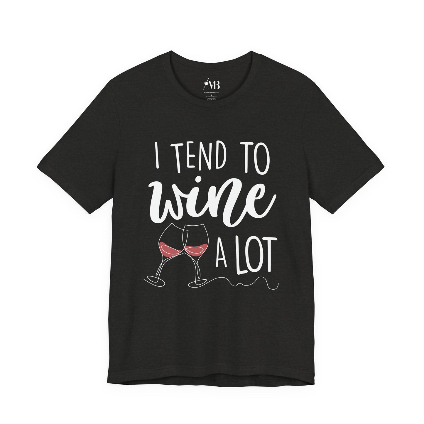 I Tend To Wine A Lot T-Shirt