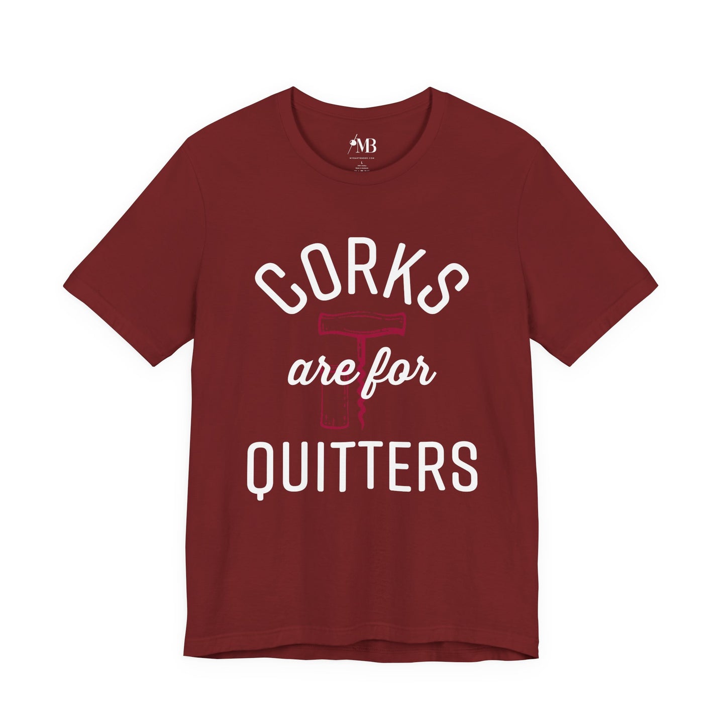 Corks Are For Quitters T-Shirt