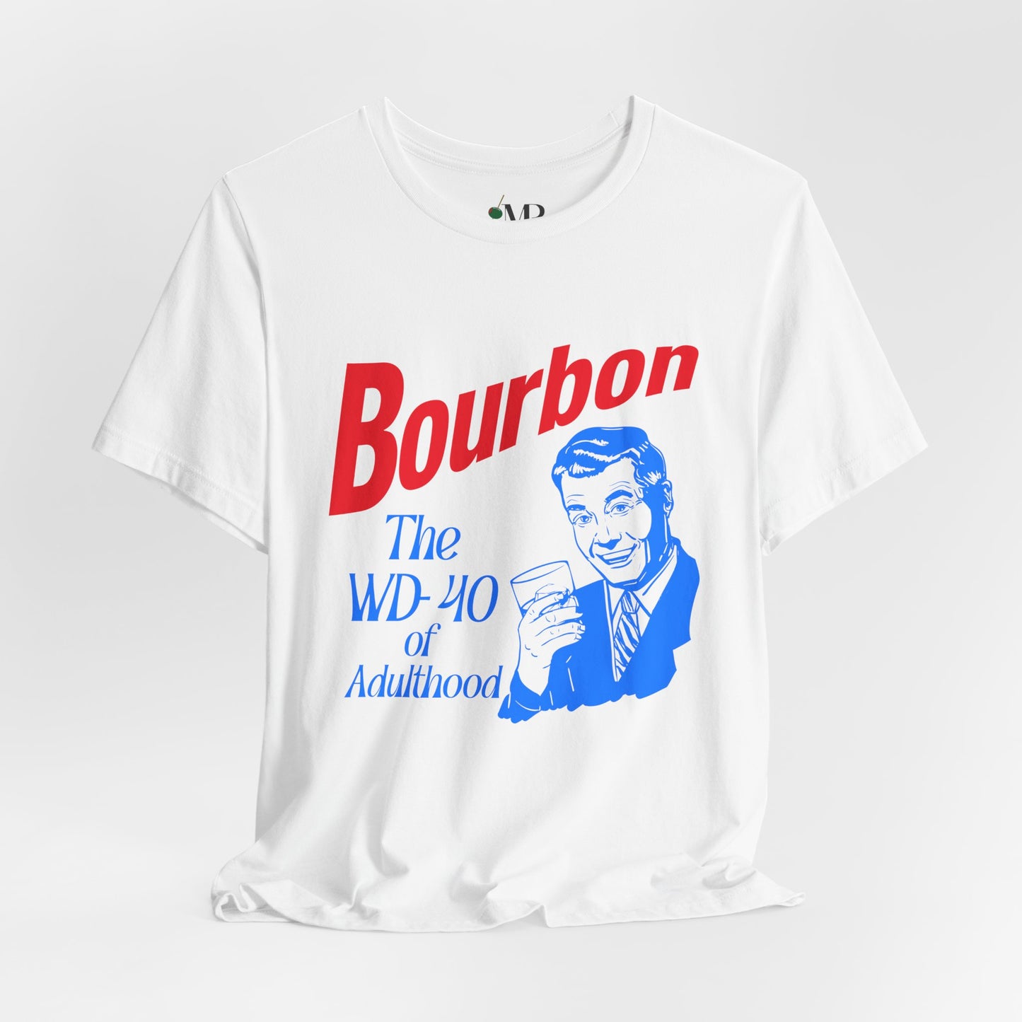 Bourbon , The WD-40 of Adulthood T-shirt