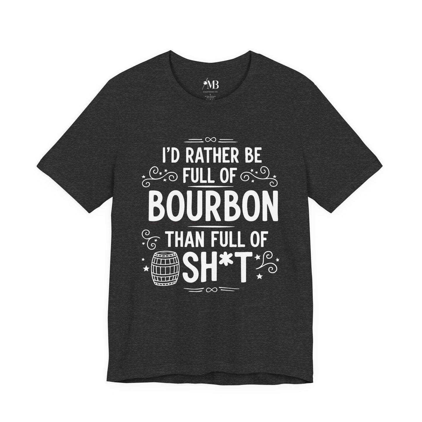 I'd Rather Be Full Of Bourbon Than Full Of Sh*t T-Shirt