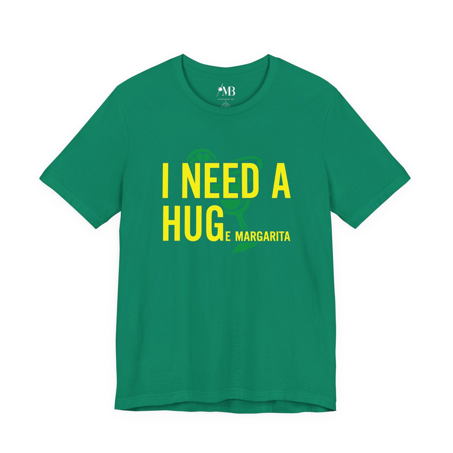 I NEED A HUGe margarita T-Shirt