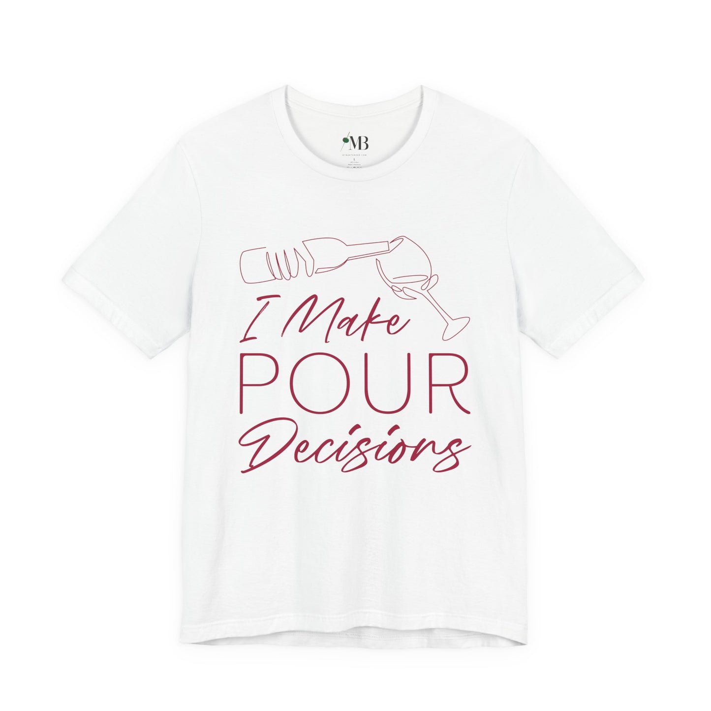 I Make Pour Decisions T-Shirt