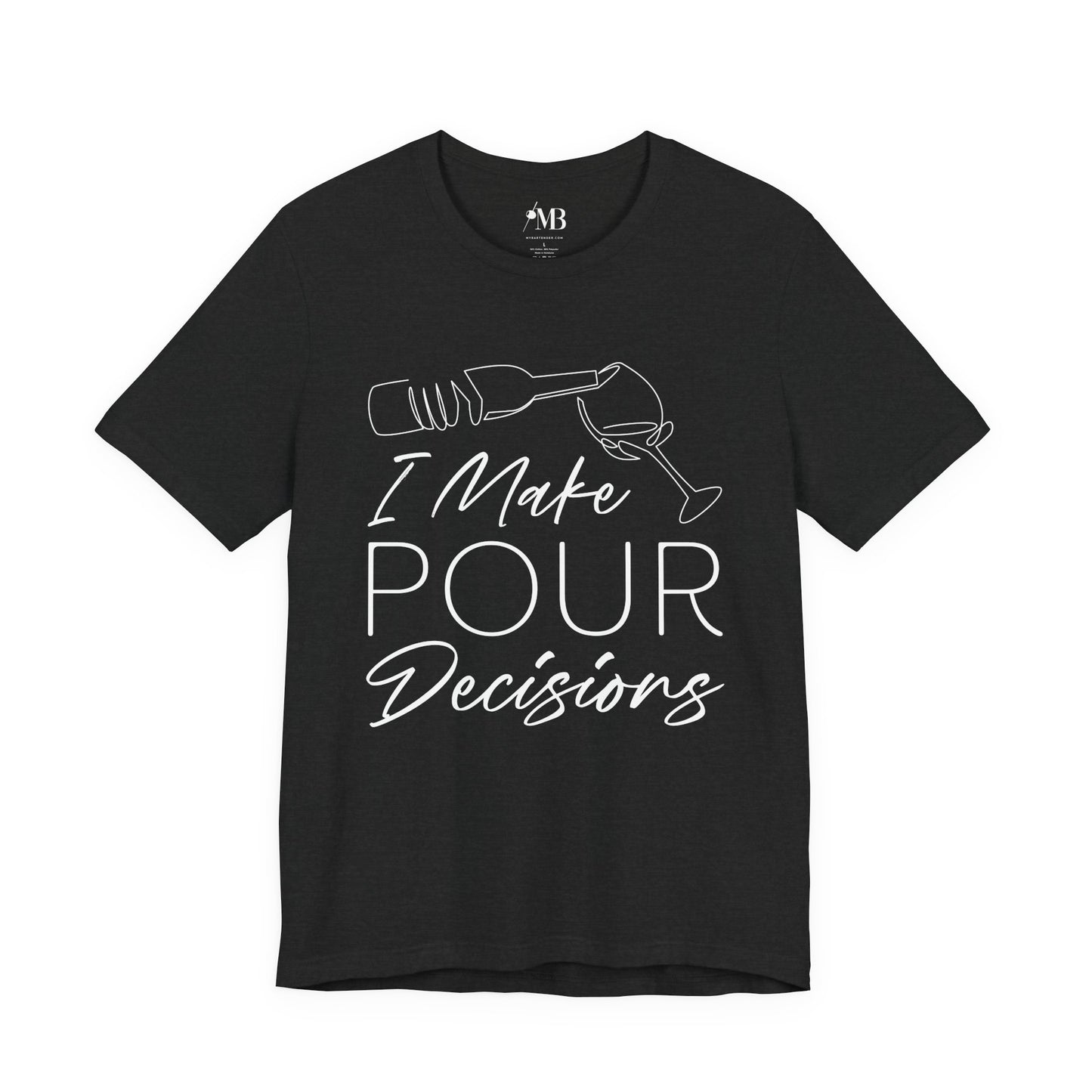 I Make Pour Decisions T-Shirt