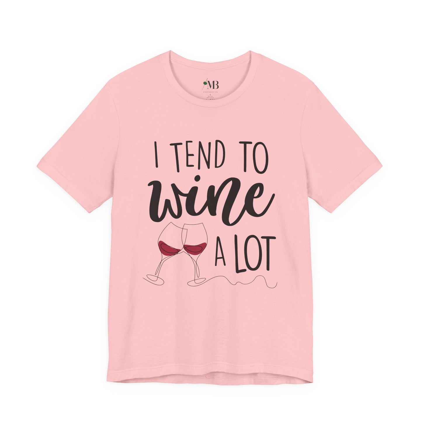 I Tend To Wine A Lot T-Shirt