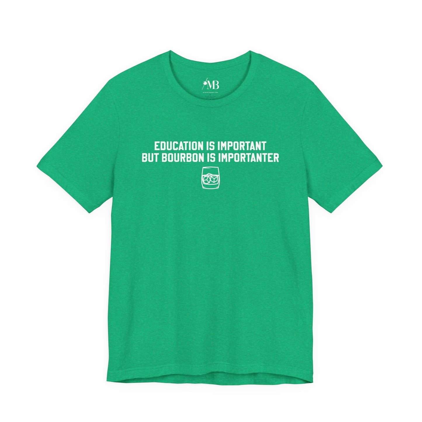 Education Is Important, Bourbon Is Importanter T-Shirt