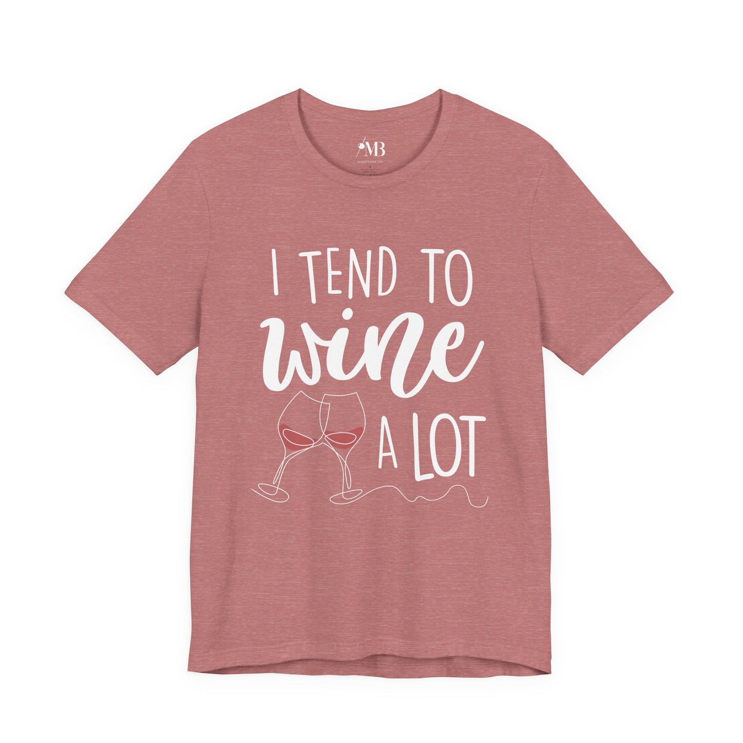 I Tend To Wine A Lot T-Shirt