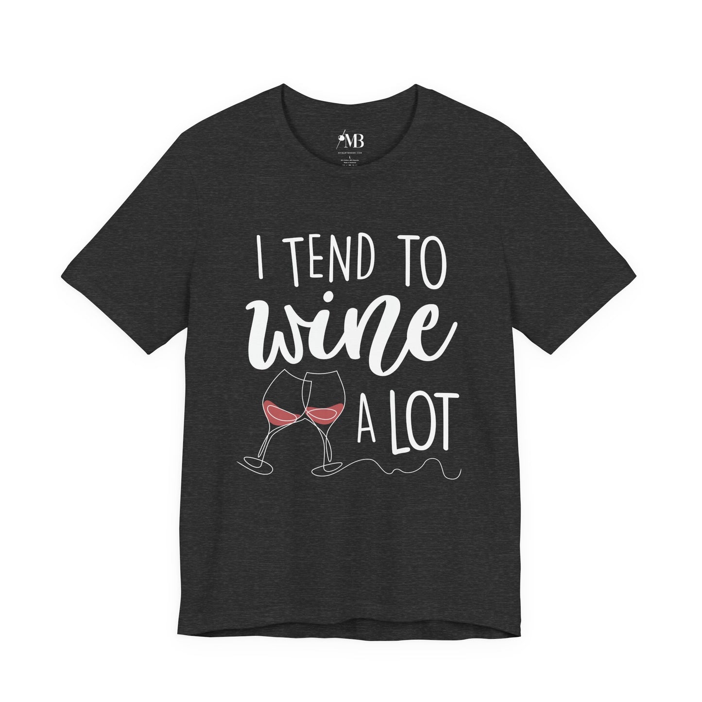 I Tend To Wine A Lot T-Shirt