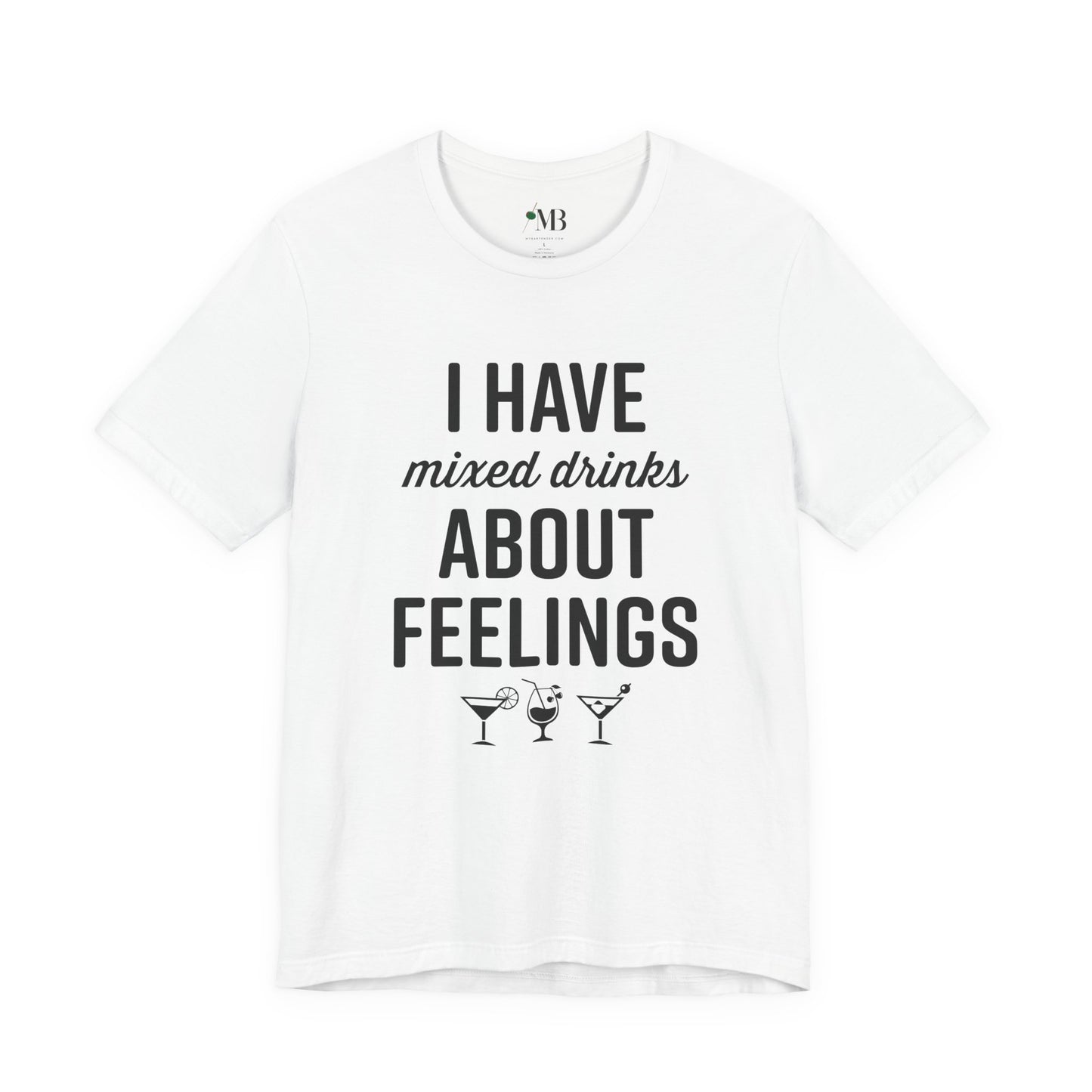 I Have Mixed Drinks About Feelings T-Shirt